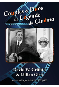 Couples & Duos de Légende du Cinéma - David W. Griffith & Lillian Gish
