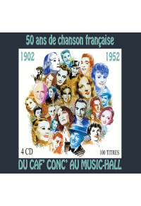 50 ans de chanson française : 1902 - 1952 : Du Caf' Conc' au Music-Hall