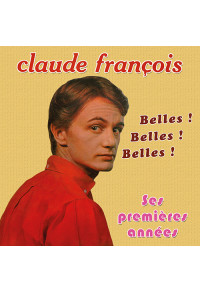 Claude François, ses premières années : Belles ! Belles ! Belles !