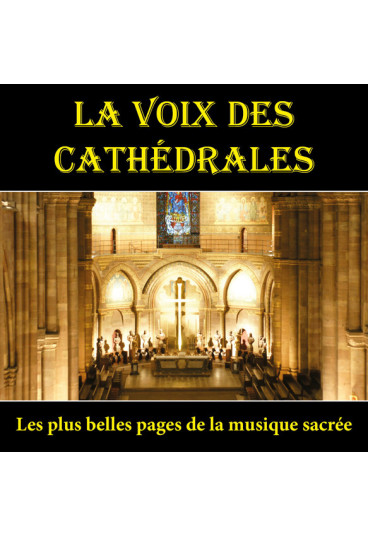 La Voix des Cathédrales - Les plus belles pages de la musique sacrée