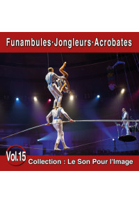 Le Son Pour l'Image Vol. 15 : Funambules - Jongleurs - Acrobates