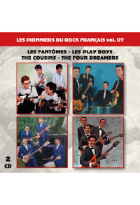 Les pionniers du Rock Français vol. 07 : Les Fantômes - Les Play Boys - The Cousins - The Four Dreamers