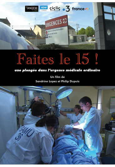 Faites le 15 ! - Une plongée dans l'urgence médicale ordinaire